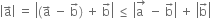 open vertical bar straight a with rightwards arrow on top close vertical bar space equals space open vertical bar left parenthesis straight a with rightwards arrow on top space minus space straight b with rightwards arrow on top right parenthesis space plus space straight b with rightwards arrow on top close vertical bar space less or equal than space open vertical bar stack straight a space with rightwards arrow on top space minus space straight b with rightwards arrow on top close vertical bar space plus space open vertical bar straight b with rightwards arrow on top close vertical bar
