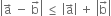 open vertical bar straight a with rightwards arrow on top space minus space straight b with rightwards arrow on top close vertical bar space less or equal than space open vertical bar straight a with rightwards arrow on top close vertical bar space plus space open vertical bar straight b with rightwards arrow on top close vertical bar