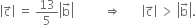 open vertical bar straight c with rightwards arrow on top close vertical bar space equals space 13 over 5 open vertical bar straight b with rightwards arrow on top close vertical bar space space space space space space space space space space rightwards double arrow space space space space space space space open vertical bar straight c with rightwards arrow on top close vertical bar space greater than space open vertical bar straight b with rightwards arrow on top close vertical bar.