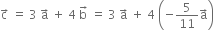 straight c with rightwards arrow on top space equals space 3 space straight a with rightwards arrow on top space plus space 4 space straight b with rightwards arrow on top space equals space 3 space straight a with rightwards arrow on top space plus space 4 space open parentheses negative 5 over 11 straight a with rightwards arrow on top close parentheses