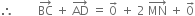 therefore space space space space space space space space BC with rightwards arrow on top space plus space AD with rightwards arrow on top space equals space 0 with rightwards arrow on top space plus space 2 space MN with rightwards arrow on top space plus space 0 with rightwards arrow on top