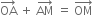 OA with rightwards arrow on top space plus space AM with rightwards arrow on top space equals space OM with rightwards arrow on top