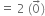 equals space 2 space left parenthesis 0 with rightwards arrow on top right parenthesis