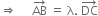 rightwards double arrow space space space space space AB with rightwards arrow on top space equals space straight lambda. space DC with rightwards arrow on top