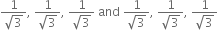 fraction numerator 1 over denominator square root of 3 end fraction comma space fraction numerator 1 over denominator square root of 3 end fraction comma space fraction numerator 1 over denominator square root of 3 end fraction space and space fraction numerator 1 over denominator square root of 3 end fraction comma space fraction numerator 1 over denominator square root of 3 end fraction comma space fraction numerator 1 over denominator square root of 3 end fraction