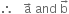 therefore space space space straight a with rightwards arrow on top space and space straight b with rightwards arrow on top