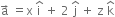 straight a with rightwards arrow on top space equals straight x space straight i with hat on top space plus space 2 space straight j with hat on top space plus space straight z space straight k with hat on top