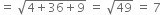 equals space square root of 4 plus 36 plus 9 end root space equals space square root of 49 space equals space 7