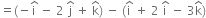 equals left parenthesis negative straight i with hat on top space minus space 2 space straight j with hat on top space plus space straight k with hat on top right parenthesis space minus space left parenthesis straight i with hat on top space plus space 2 space straight i with hat on top space minus space 3 straight k with hat on top right parenthesis