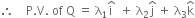 therefore space space space space straight P. straight V. space of space straight Q space equals space straight lambda subscript 1 straight i with hat on top space space plus space straight lambda subscript 2 straight j with hat on top space plus space straight lambda subscript 3 straight k with hat on top