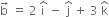 straight b with rightwards arrow on top space equals space 2 space straight i with hat on top space minus space straight j with hat on top space plus space 3 space straight k with hat on top