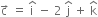 straight c with rightwards arrow on top space equals space straight i with hat on top space minus space 2 space straight j with hat on top space plus space straight k with hat on top