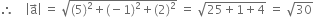 therefore space space space space open vertical bar straight a with rightwards arrow on top close vertical bar space equals space square root of left parenthesis 5 right parenthesis squared plus left parenthesis negative 1 right parenthesis squared plus left parenthesis 2 right parenthesis squared end root space equals space square root of 25 plus 1 plus 4 end root space equals space square root of 30