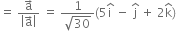 equals space fraction numerator straight a with rightwards arrow on top over denominator open vertical bar straight a with rightwards arrow on top close vertical bar end fraction space equals space fraction numerator 1 over denominator square root of 30 end fraction left parenthesis 5 straight i with hat on top space minus space straight j with hat on top space plus space 2 straight k with hat on top right parenthesis