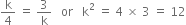 straight k over 4 space equals space 3 over straight k space space space or space space space straight k squared space equals space 4 space cross times space 3 space equals space 12