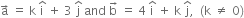 straight a with rightwards arrow on top space equals space straight k space straight i with hat on top space plus space 3 space straight j with hat on top space and space straight b with rightwards arrow on top space equals space 4 space straight i with hat on top space plus space straight k space straight j with hat on top comma space space left parenthesis straight k space not equal to space 0 right parenthesis