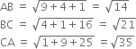 AB space equals space square root of 9 plus 4 plus 1 end root space equals space square root of 14
BC space equals space square root of 4 plus 1 plus 16 end root space equals space square root of 21
CA space equals space square root of 1 plus 9 plus 25 end root space equals square root of 35