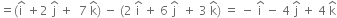 equals left parenthesis straight i with hat on top space plus 2 space straight j with hat on top space plus space space 7 space straight k with hat on top right parenthesis space minus space left parenthesis 2 space straight i with hat on top space plus space 6 space straight j with hat on top space space plus space 3 space straight k with hat on top right parenthesis space equals space minus space straight i with hat on top space minus space 4 space straight j with hat on top space plus space 4 space straight k with hat on top