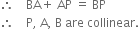 therefore space space space space BA plus space AP space equals space BP
therefore space space space space straight P comma space straight A comma space straight B space are space collinear.