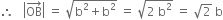 therefore space space space open vertical bar OB with rightwards arrow on top close vertical bar space equals space square root of straight b squared plus straight b squared end root space equals space square root of 2 space straight b squared end root space equals space square root of 2 space straight b