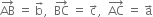 AB with rightwards arrow on top space equals space straight b with rightwards arrow on top comma space space BC with rightwards arrow on top space equals space straight c with rightwards arrow on top comma space space AC with rightwards arrow on top space equals space straight a with rightwards arrow on top