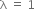 straight lambda space equals space 1