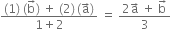 fraction numerator left parenthesis 1 right parenthesis space left parenthesis straight b with rightwards arrow on top right parenthesis space plus space left parenthesis 2 right parenthesis thin space left parenthesis straight a with rightwards arrow on top right parenthesis over denominator 1 plus 2 end fraction space equals space fraction numerator 2 straight a with rightwards arrow on top space plus space straight b with rightwards arrow on top over denominator 3 end fraction