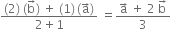 fraction numerator left parenthesis 2 right parenthesis space left parenthesis straight b with rightwards arrow on top right parenthesis space plus space left parenthesis 1 right parenthesis thin space left parenthesis straight a with rightwards arrow on top right parenthesis over denominator 2 plus 1 end fraction space equals fraction numerator straight a with rightwards arrow on top space plus space 2 space straight b with rightwards arrow on top over denominator 3 end fraction