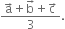 fraction numerator straight a with rightwards arrow on top plus straight b with rightwards arrow on top plus straight c with rightwards arrow on top over denominator 3 end fraction.