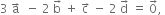 3 space straight a with rightwards arrow on top space space minus space 2 space straight b with rightwards arrow on top space plus space straight c with rightwards arrow on top space minus space 2 space straight d with rightwards arrow on top space equals space 0 with rightwards arrow on top comma space