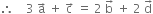 therefore space space space space 3 space straight a with rightwards arrow on top space plus space straight c with rightwards arrow on top space equals space 2 space straight b with rightwards arrow on top space plus space 2 space straight d with rightwards arrow on top