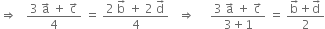 rightwards double arrow space space space fraction numerator 3 space straight a with rightwards arrow on top space plus space straight c with rightwards arrow on top over denominator 4 end fraction space equals space fraction numerator 2 space straight b with rightwards arrow on top space plus space 2 space straight d with rightwards arrow on top over denominator 4 end fraction space space space rightwards double arrow space space space space space fraction numerator 3 space straight a with rightwards arrow on top space plus space straight c with rightwards arrow on top over denominator 3 plus 1 end fraction space equals space fraction numerator straight b with rightwards arrow on top plus straight d with rightwards arrow on top over denominator 2 end fraction