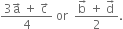 fraction numerator 3 straight a with rightwards arrow on top space plus space straight c with rightwards arrow on top over denominator 4 end fraction space or space space fraction numerator straight b with rightwards arrow on top space plus space straight d with rightwards arrow on top over denominator 2 end fraction.