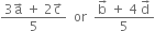 fraction numerator 3 straight a with rightwards arrow on top space plus space 2 straight c with rightwards arrow on top over denominator 5 end fraction space space or space space fraction numerator straight b with rightwards arrow on top space plus space 4 space straight d with rightwards arrow on top over denominator 5 end fraction