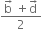 fraction numerator straight b with rightwards arrow on top space plus straight d with rightwards arrow on top over denominator 2 end fraction