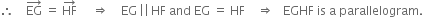 therefore space space space space EG with rightwards arrow on top space equals space HF with rightwards arrow on top space space space space space rightwards double arrow space space space space EG thin space vertical line vertical line thin space HF space and space EG space equals space HF space space space space rightwards double arrow space space space EGHF space is space straight a space parallelogram. space