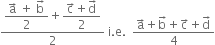 fraction numerator begin display style fraction numerator straight a with rightwards arrow on top space plus space straight b with rightwards arrow on top over denominator 2 end fraction end style plus begin display style fraction numerator straight c with rightwards arrow on top plus straight d with rightwards arrow on top over denominator 2 end fraction end style over denominator 2 end fraction space straight i. straight e. space space fraction numerator straight a with rightwards arrow on top plus straight b with rightwards arrow on top plus straight c with rightwards arrow on top plus straight d with rightwards arrow on top over denominator 4 end fraction