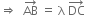 rightwards double arrow space space AB with rightwards arrow on top space equals space straight lambda space DC with rightwards arrow on top