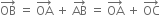 OB with rightwards arrow on top space equals space OA with rightwards arrow on top space plus space AB with rightwards arrow on top space equals space OA with rightwards arrow on top space plus space OC with rightwards arrow on top