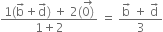 fraction numerator 1 left parenthesis straight b with rightwards arrow on top plus straight d with rightwards arrow on top right parenthesis space plus space 2 left parenthesis stack 0 right parenthesis with rightwards arrow on top over denominator 1 plus 2 end fraction space equals space fraction numerator straight b with rightwards arrow on top space plus space straight d with rightwards arrow on top over denominator 3 end fraction