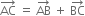 AC with rightwards arrow on top space equals space AB with rightwards arrow on top space plus space BC with rightwards arrow on top