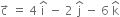 straight c with rightwards arrow on top space equals space 4 space straight i with hat on top space minus space 2 space straight j with hat on top space minus space 6 space straight k with hat on top