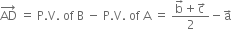 AD with rightwards arrow on top space equals space straight P. straight V. space of space straight B space minus space straight P. straight V. space of space straight A space equals space fraction numerator straight b with rightwards arrow on top plus straight c with rightwards arrow on top over denominator 2 end fraction minus straight a with rightwards arrow on top