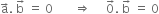 straight a with rightwards arrow on top. space straight b with rightwards arrow on top space equals space 0 space space space space space space space rightwards double arrow space space space space space 0 with rightwards arrow on top. space straight b with rightwards arrow on top space equals space 0