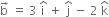 straight b with rightwards arrow on top space equals space 3 space straight i with hat on top space plus space straight j with hat on top space minus space 2 space straight k with hat on top