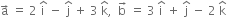 straight a with rightwards arrow on top space equals space 2 space straight i with hat on top space minus space straight j with hat on top space plus space 3 space straight k with hat on top comma space space straight b with rightwards arrow on top space equals space 3 space straight i with hat on top space plus space straight j with hat on top space minus space 2 space straight k with hat on top