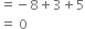 equals negative 8 plus 3 plus 5
equals space 0