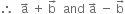 therefore space space straight a with rightwards arrow on top space plus space straight b with rightwards arrow on top space space and space straight a with rightwards arrow on top space minus space straight b with rightwards arrow on top