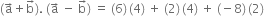 left parenthesis straight a with rightwards arrow on top plus straight b with rightwards arrow on top right parenthesis. space left parenthesis straight a with rightwards arrow on top space minus space straight b with rightwards arrow on top right parenthesis space equals space left parenthesis 6 right parenthesis thin space left parenthesis 4 right parenthesis space plus space left parenthesis 2 right parenthesis thin space left parenthesis 4 right parenthesis space plus space left parenthesis negative 8 right parenthesis thin space left parenthesis 2 right parenthesis