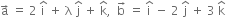 straight a with rightwards arrow on top space equals space 2 space straight i with hat on top space plus space straight lambda space straight j with hat on top space plus space straight k with hat on top comma space space straight b with rightwards arrow on top space equals space straight i with hat on top space minus space 2 space straight j with hat on top space plus space 3 space straight k with hat on top